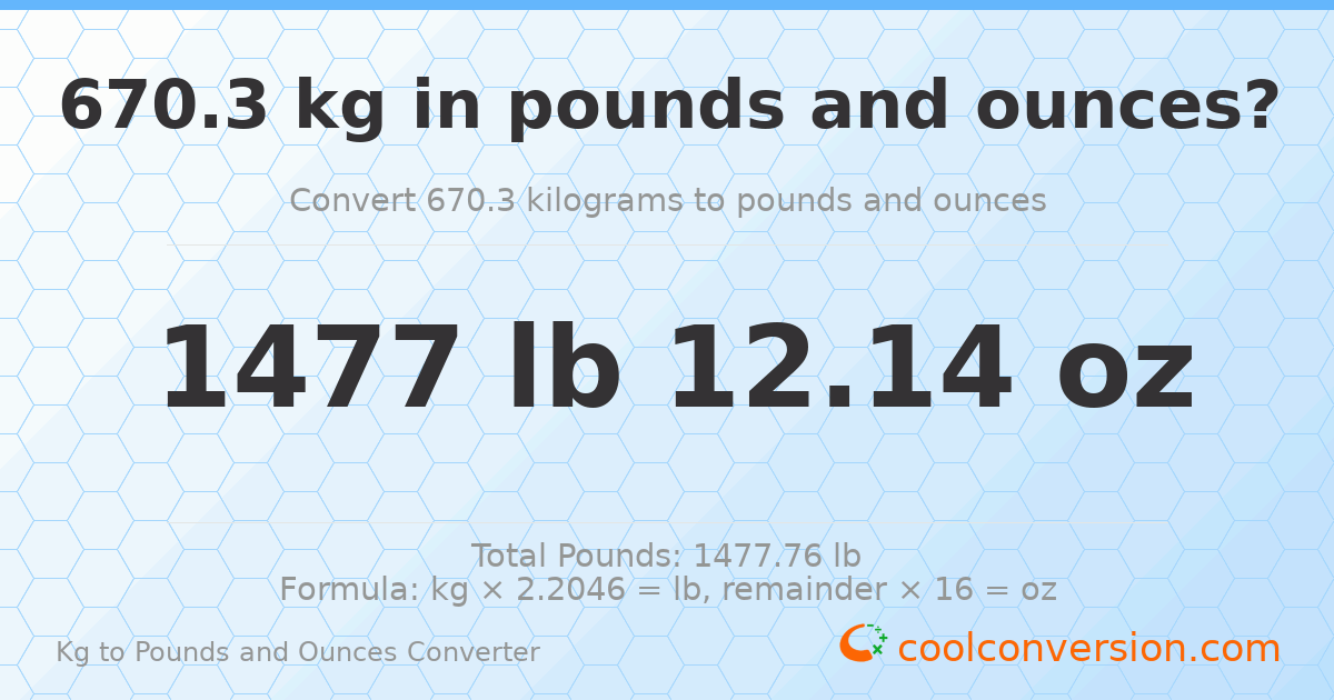 670.3 kg to lbs and oz — 670.3 kg = 1477 lb 12.14 oz