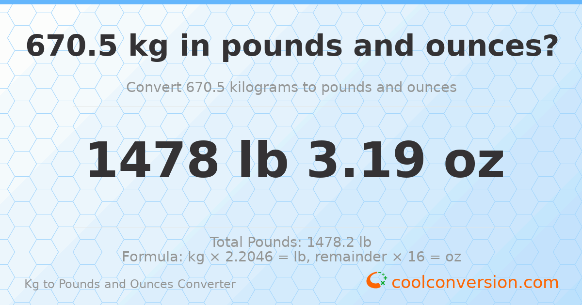 670.5 kg to lbs and oz — 670.5 kg = 1478 lb 3.19 oz
