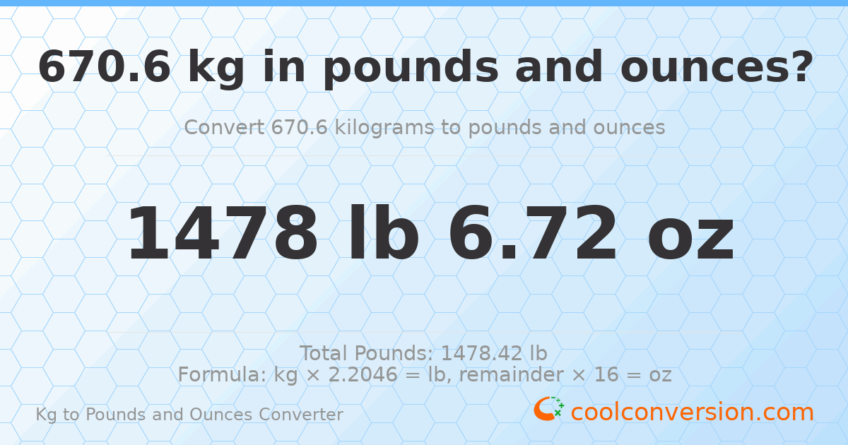 670.6 kg to lbs and oz — 670.6 kg = 1478 lb 6.72 oz