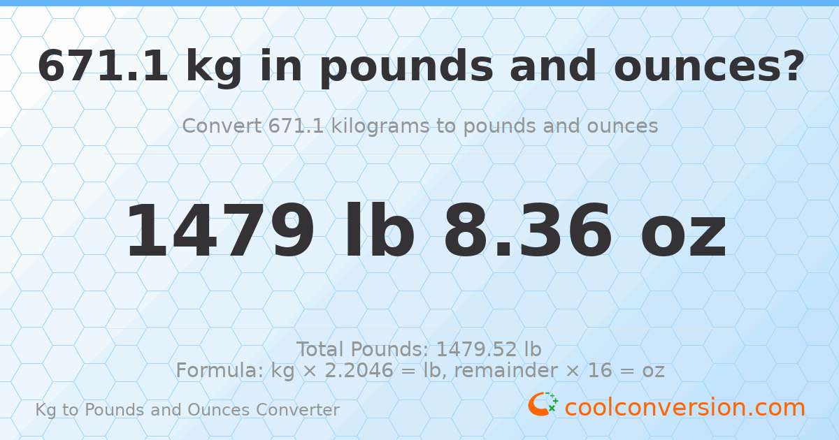 671.1 kg to lbs and oz — 671.1 kg = 1479 lb 8.36 oz