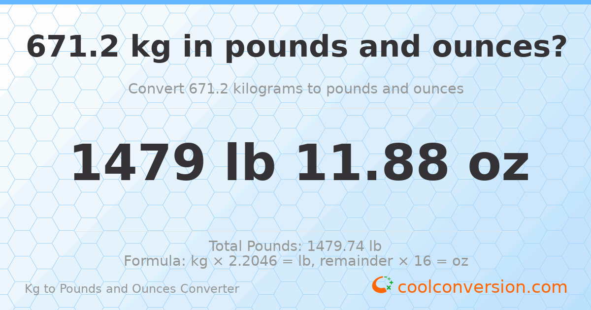671.2 kg to lbs and oz — 671.2 kg = 1479 lb 11.88 oz