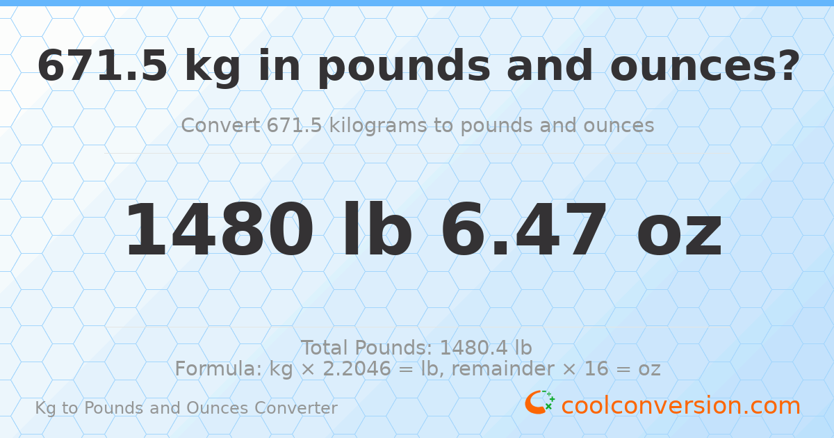 671.5 kg to lbs and oz — 671.5 kg = 1480 lb 6.47 oz