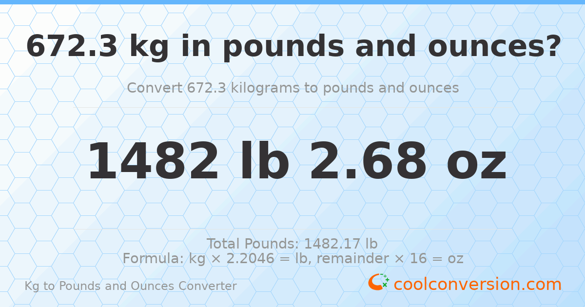 672.3 kg to lbs and oz — 672.3 kg = 1482 lb 2.68 oz