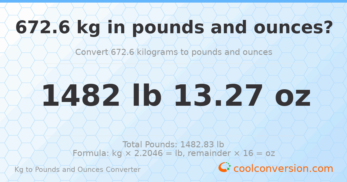 672.6 kg to lbs and oz — 672.6 kg = 1482 lb 13.27 oz