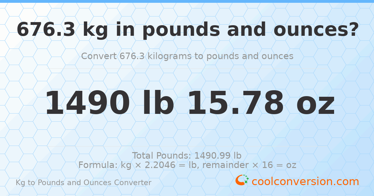676.3 kg to lbs and oz — 676.3 kg = 1490 lb 15.78 oz