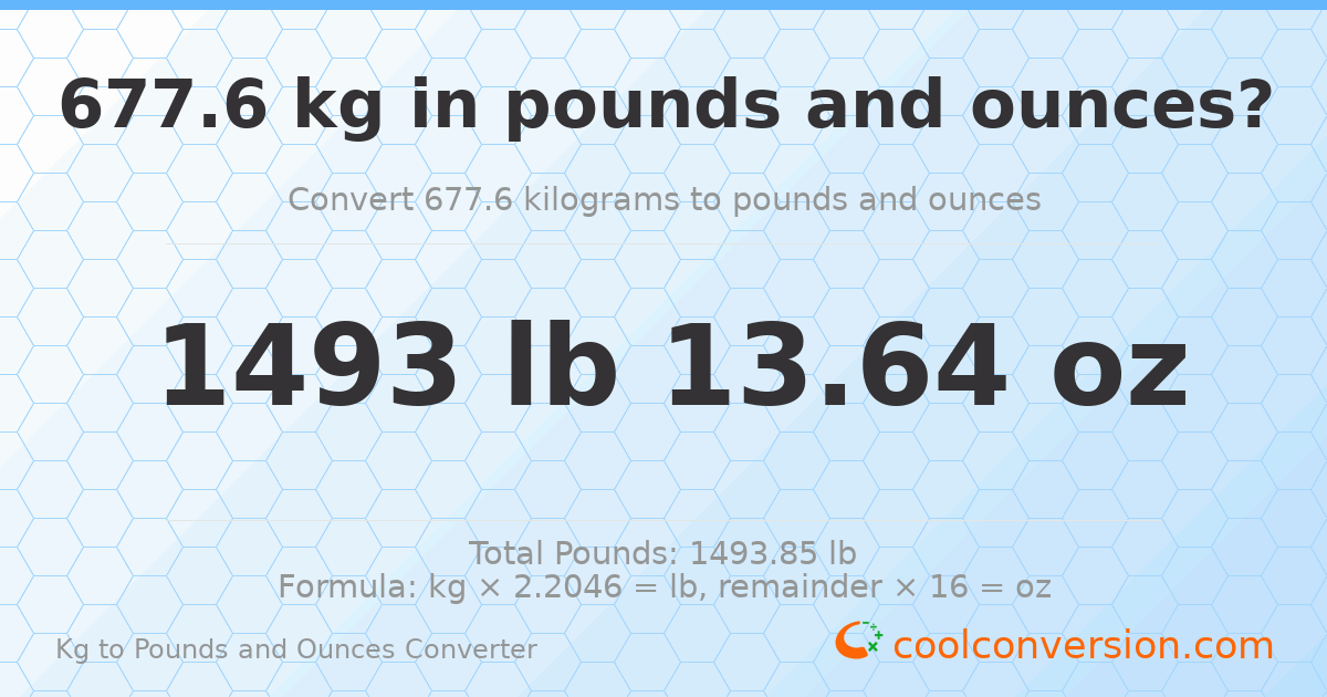 677.6 kg to lbs and oz — 677.6 kg = 1493 lb 13.64 oz
