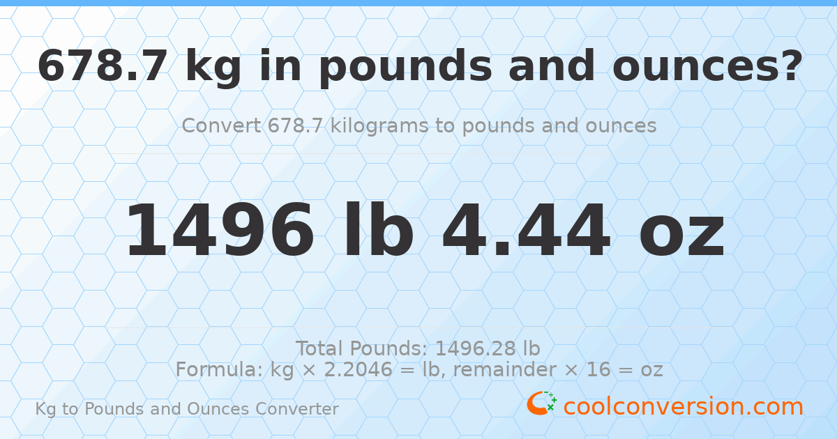 678.7 kg to lbs and oz — 678.7 kg = 1496 lb 4.44 oz