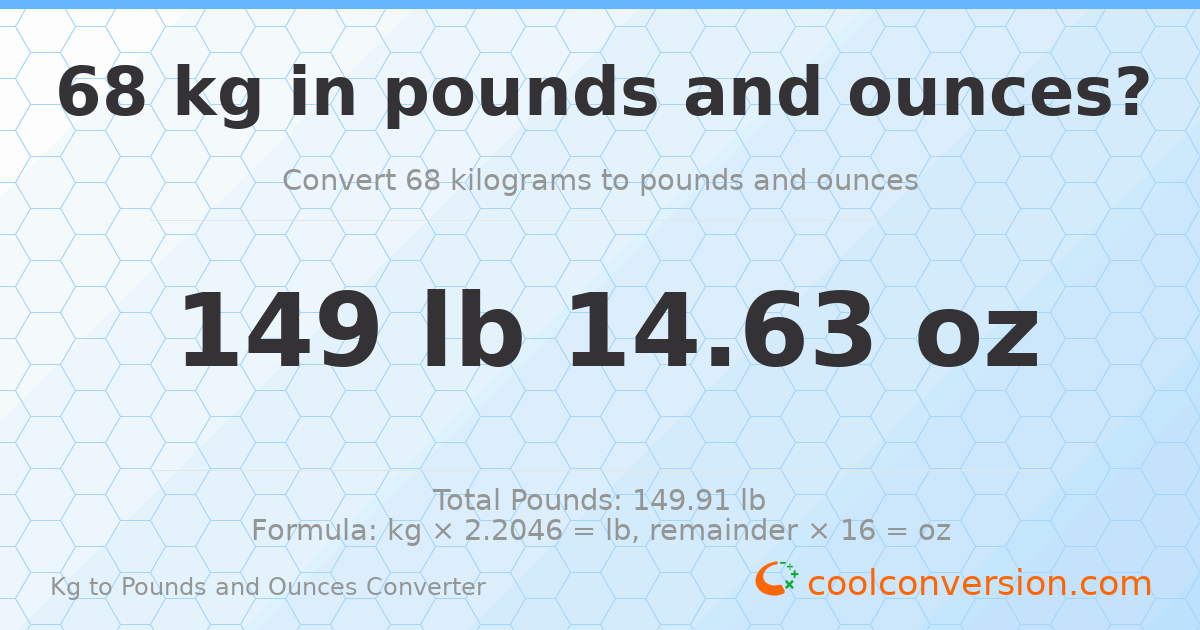 68 kg to lbs and oz — 68 kg = 149 lb 14.63 oz