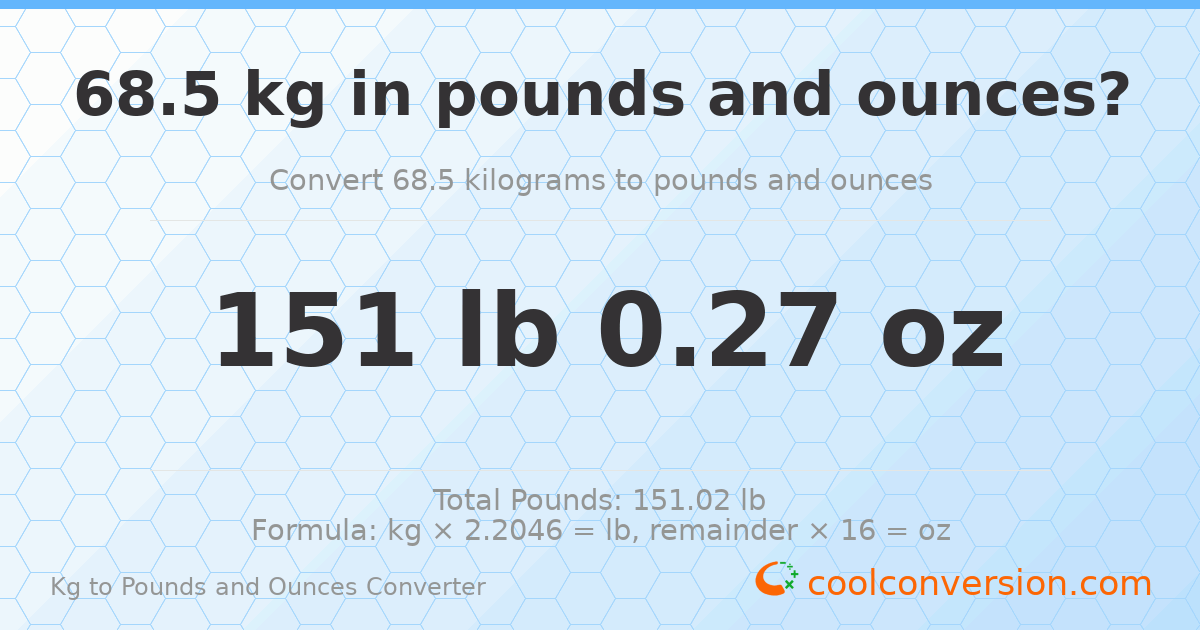 68.5 kg to lbs and oz — 68.5 kg = 151 lb 0.27 oz