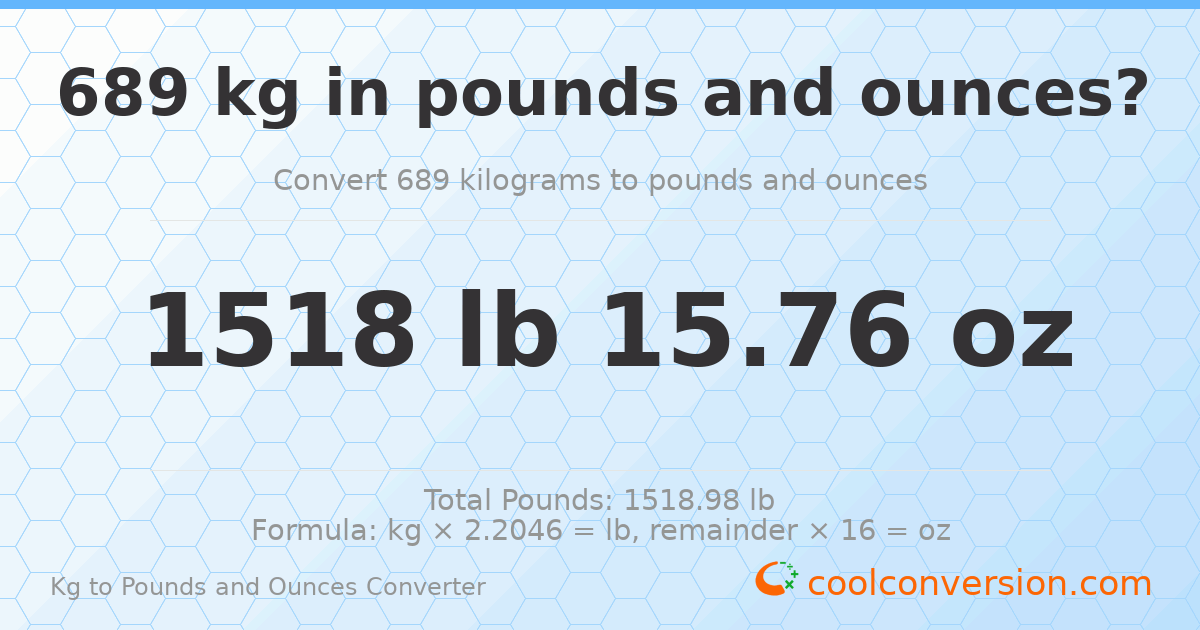 689 kg to lbs and oz — 689 kg = 1518 lb 15.76 oz