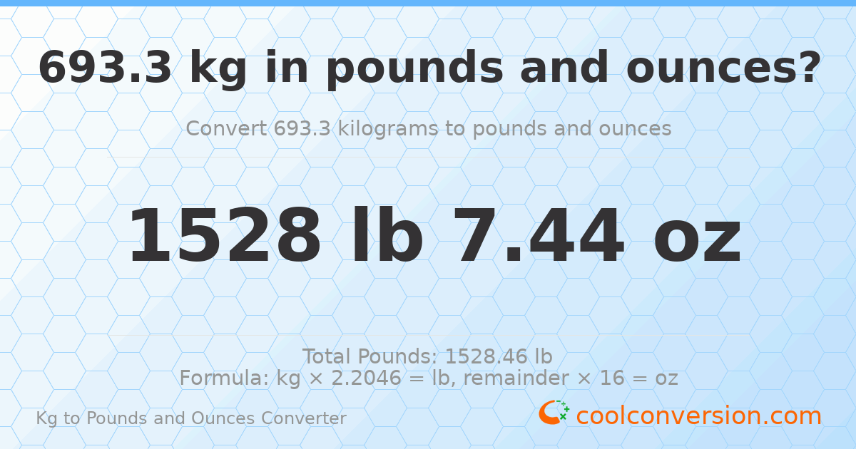 693.3 kg to lbs and oz — 693.3 kg = 1528 lb 7.44 oz