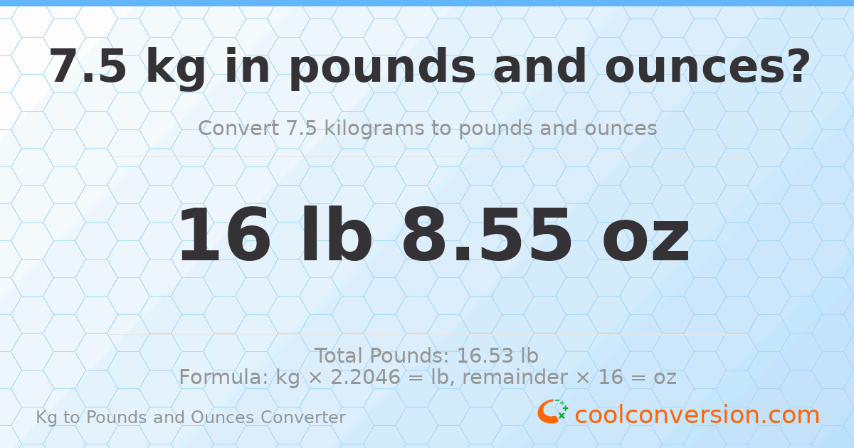 7.5 kg to lbs and oz — 7.5 kg = 16 lb 8.55 oz