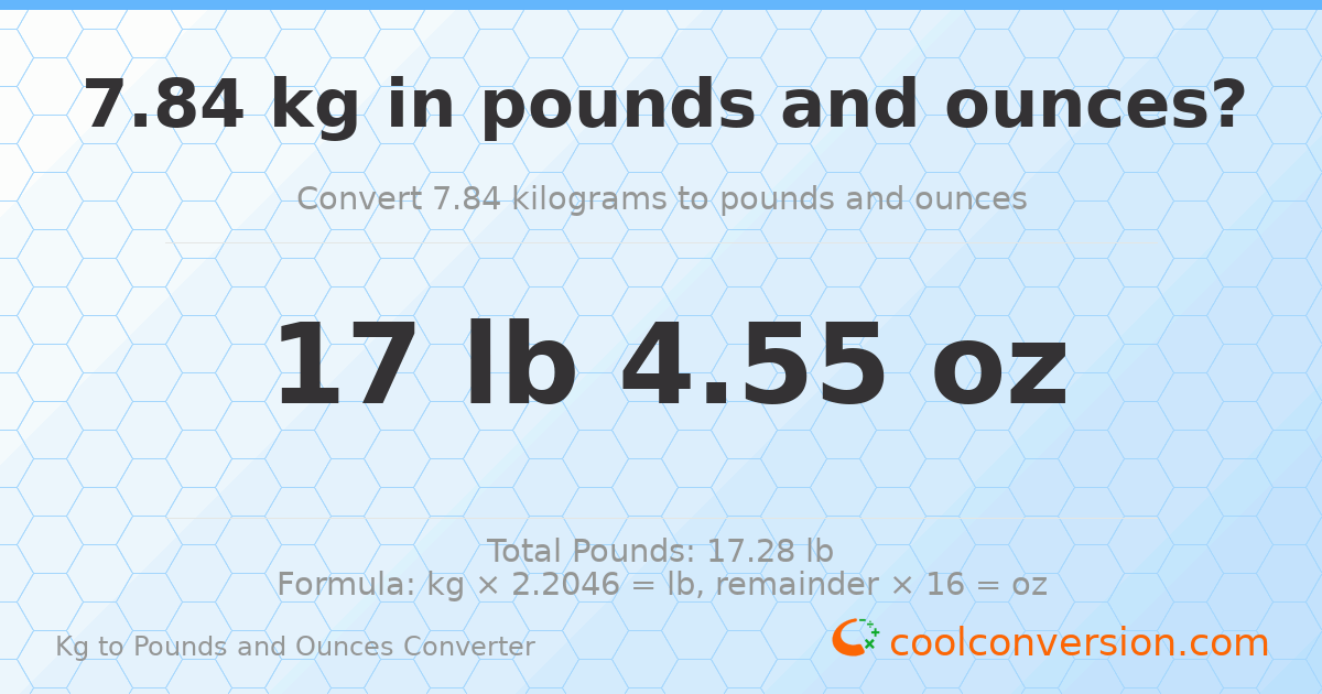 7.84 kg to lbs and oz — 7.84 kg = 17 lb 4.55 oz