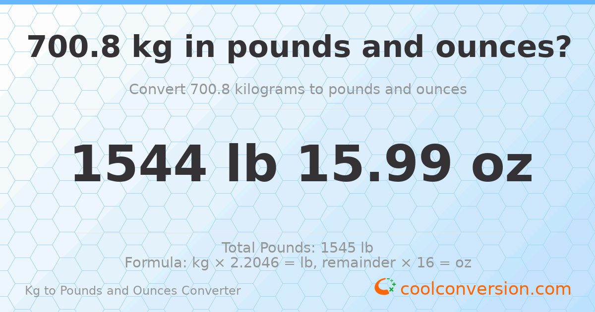 700.8 kg to lbs and oz — 700.8 kg = 1544 lb 15.99 oz
