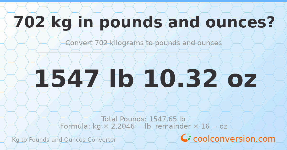 702 kg to lbs and oz — 702 kg = 1547 lb 10.32 oz