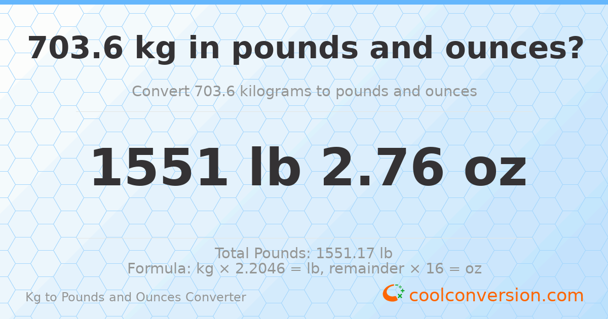 703.6 kg to lbs and oz — 703.6 kg = 1551 lb 2.76 oz