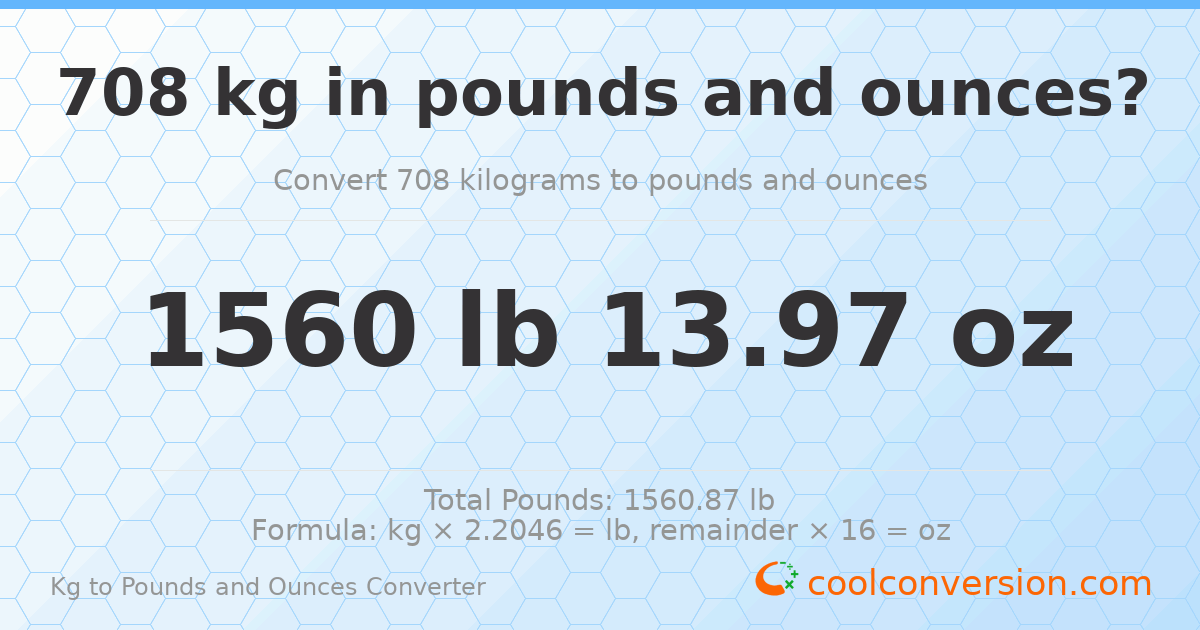 708 kg to lbs and oz — 708 kg = 1560 lb 13.97 oz