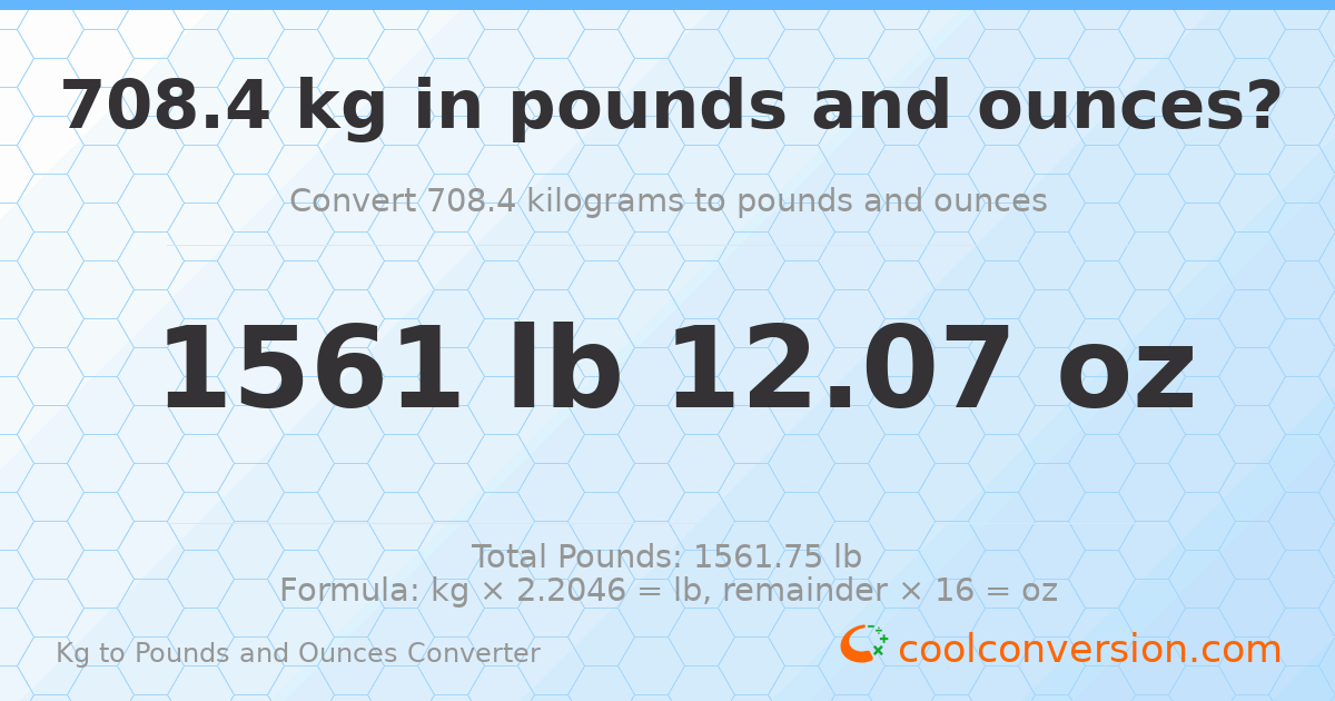 708.4 kg to lbs and oz — 708.4 kg = 1561 lb 12.07 oz