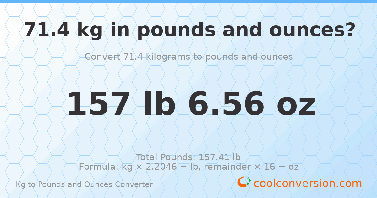 71.4 kg to lbs and oz — 71.4 kg = 157 lb 6.56 oz