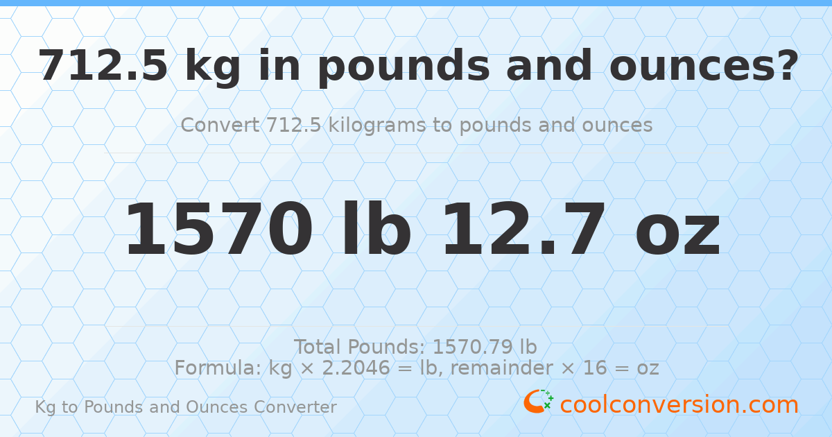 712.5 kg to lbs and oz — 712.5 kg = 1570 lb 12.7 oz