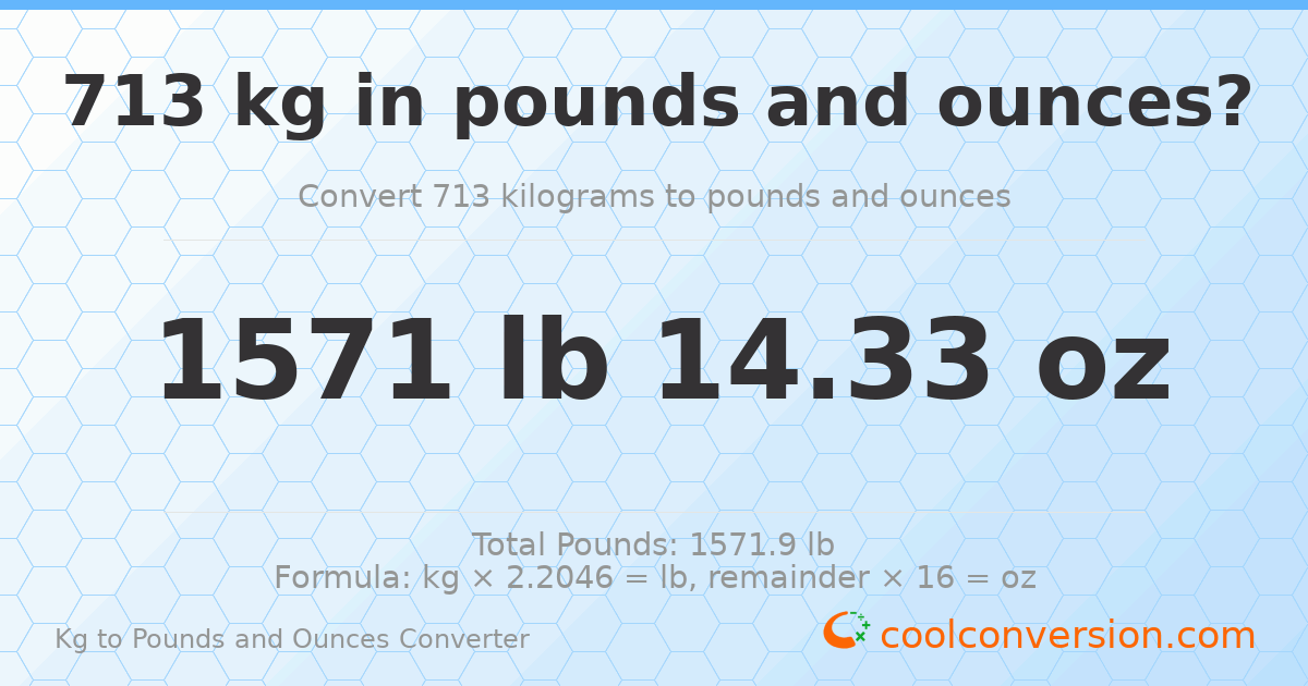 713 kg to lbs and oz — 713 kg = 1571 lb 14.33 oz