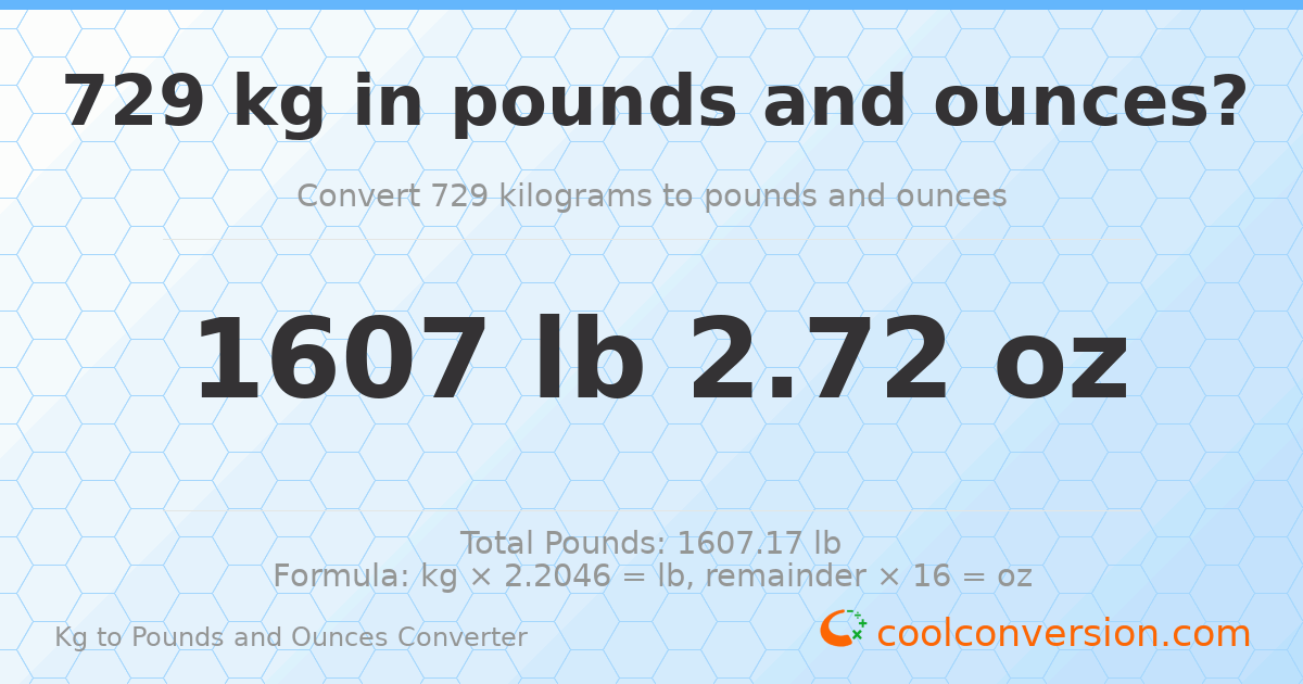 729 kg to lbs and oz — 729 kg = 1607 lb 2.72 oz