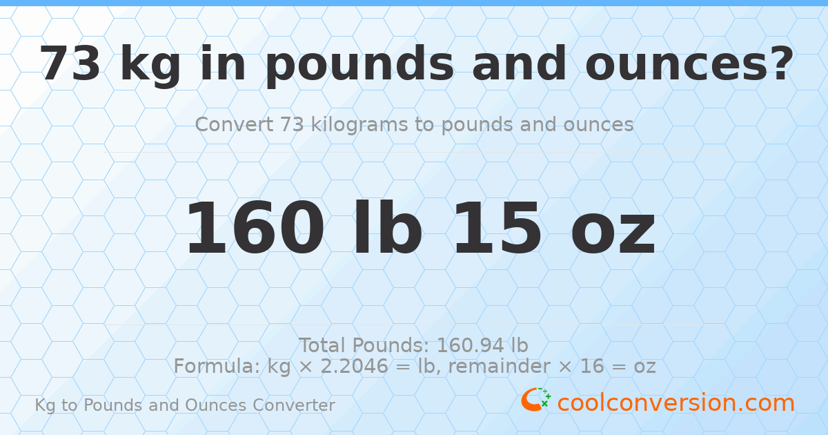 73 kg to lbs and oz — 73 kg = 160 lb 15 oz