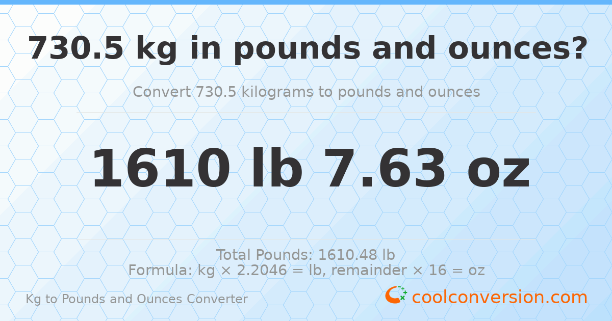 730.5 kg to lbs and oz — 730.5 kg = 1610 lb 7.63 oz