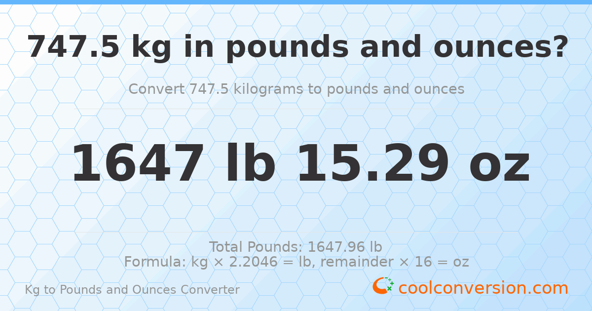 747.5 kg to lbs and oz — 747.5 kg = 1647 lb 15.29 oz
