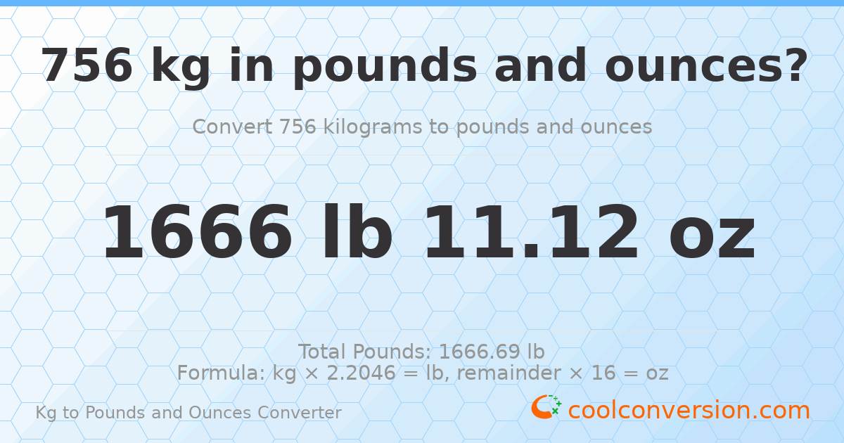 756 kg to lbs and oz — 756 kg = 1666 lb 11.12 oz