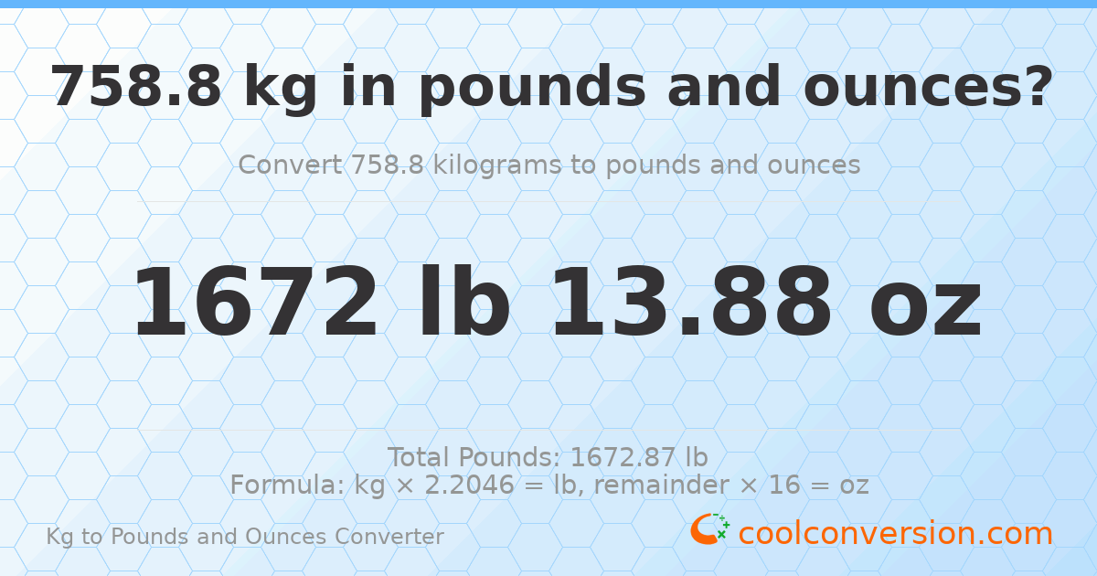 758.8 kg to lbs and oz — 758.8 kg = 1672 lb 13.88 oz