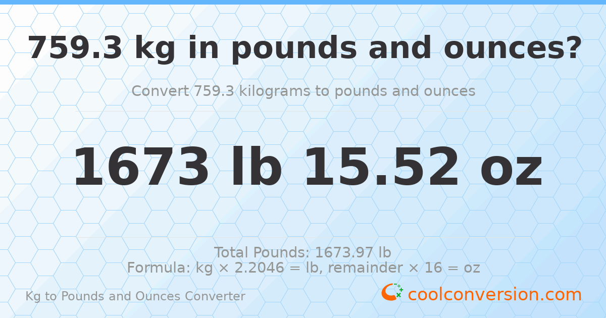 759.3 kg to lbs and oz — 759.3 kg = 1673 lb 15.52 oz
