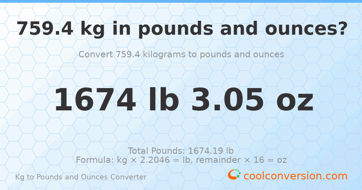 759.4 kg to lbs and oz — 759.4 kg = 1674 lb 3.05 oz