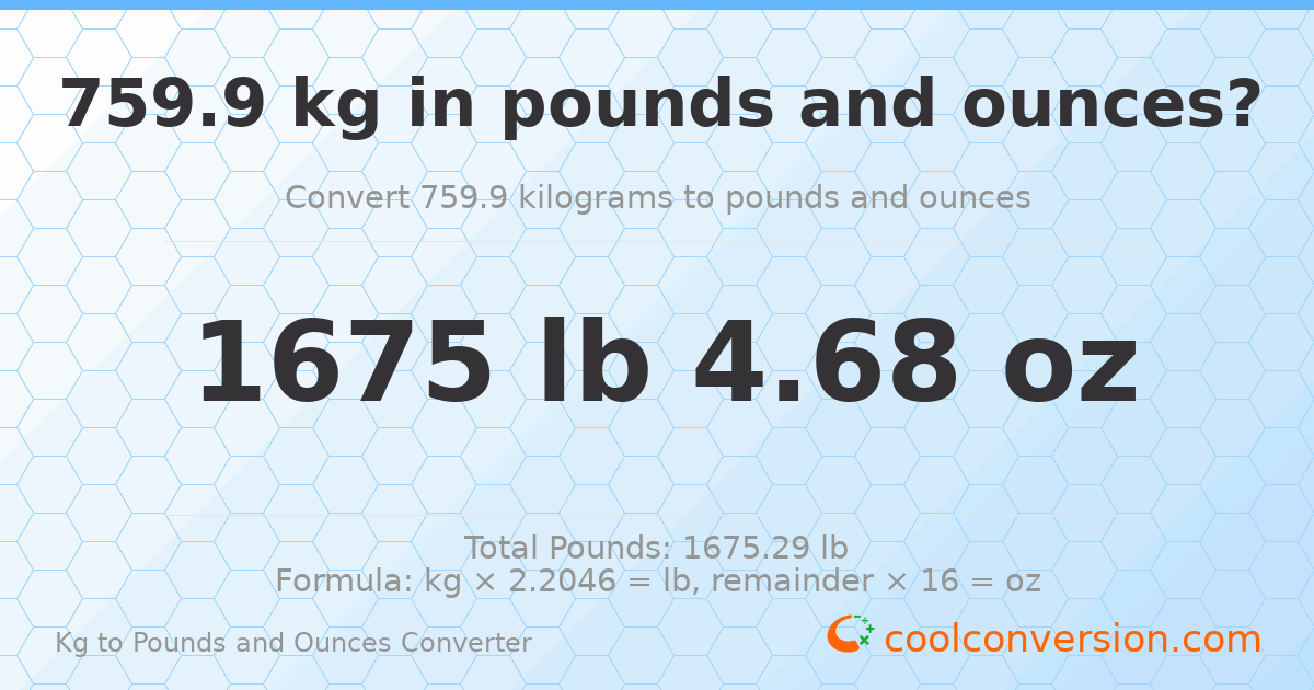 759.9 kg to lbs and oz — 759.9 kg = 1675 lb 4.68 oz