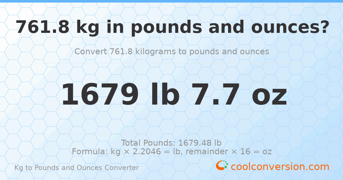 761.8 kg to lbs and oz — 761.8 kg = 1679 lb 7.7 oz
