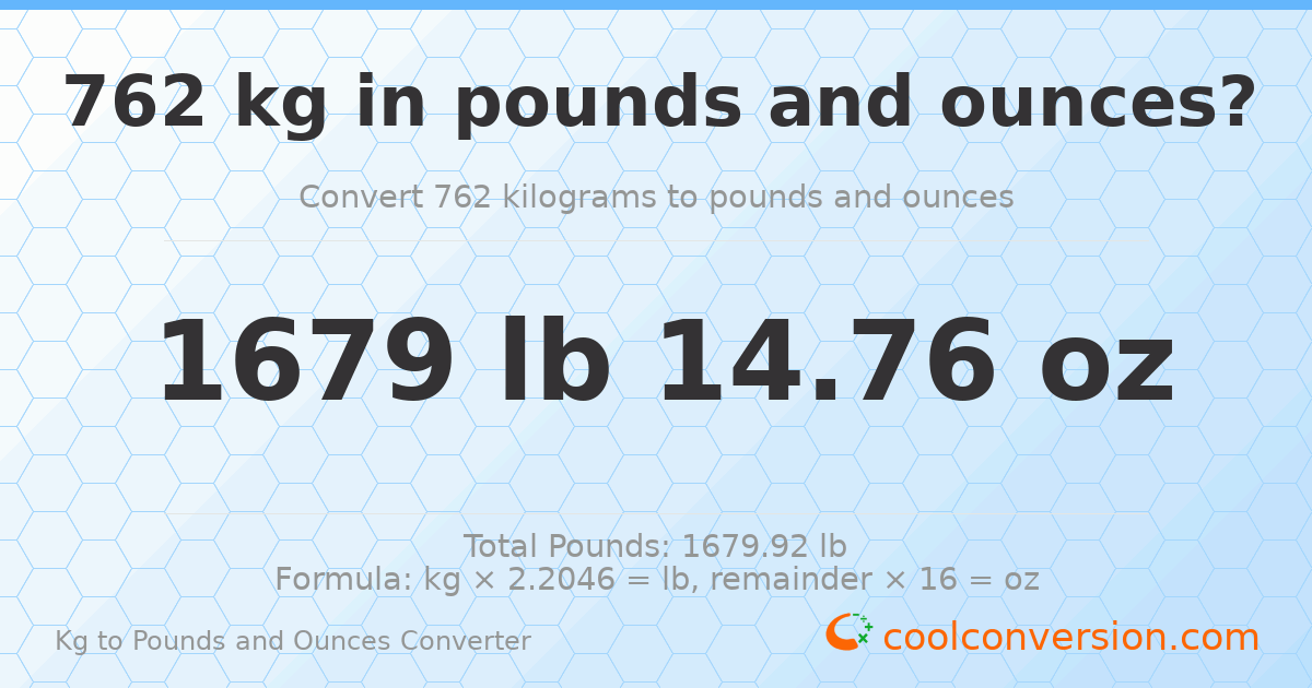 762 kg to lbs and oz — 762 kg = 1679 lb 14.76 oz