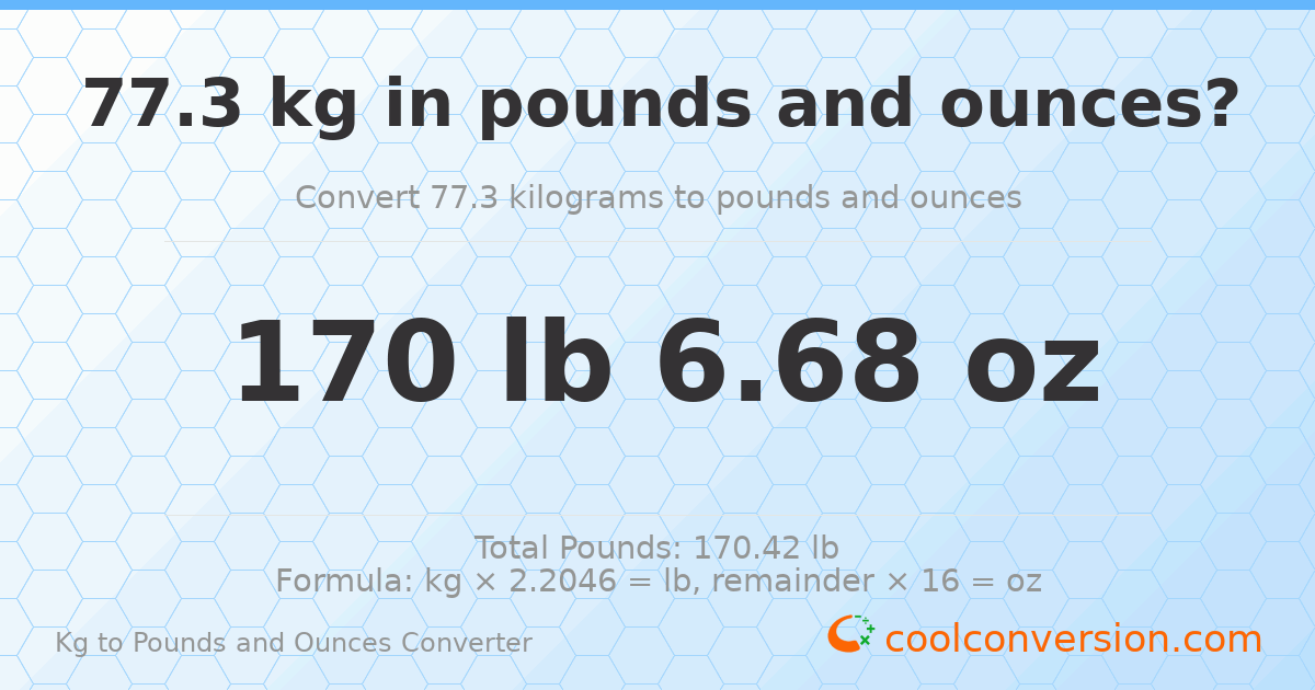 77.3 kg to lbs and oz — 77.3 kg = 170 lb 6.68 oz