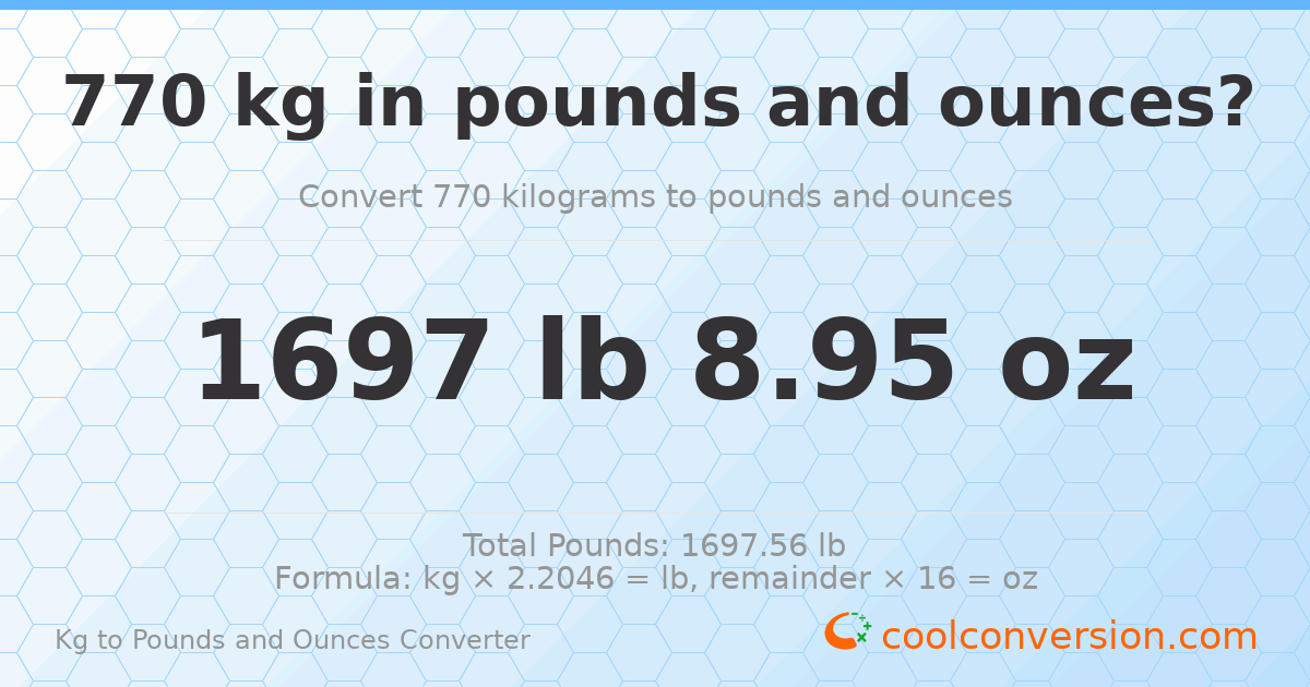 770 kg to lbs and oz — 770 kg = 1697 lb 8.95 oz