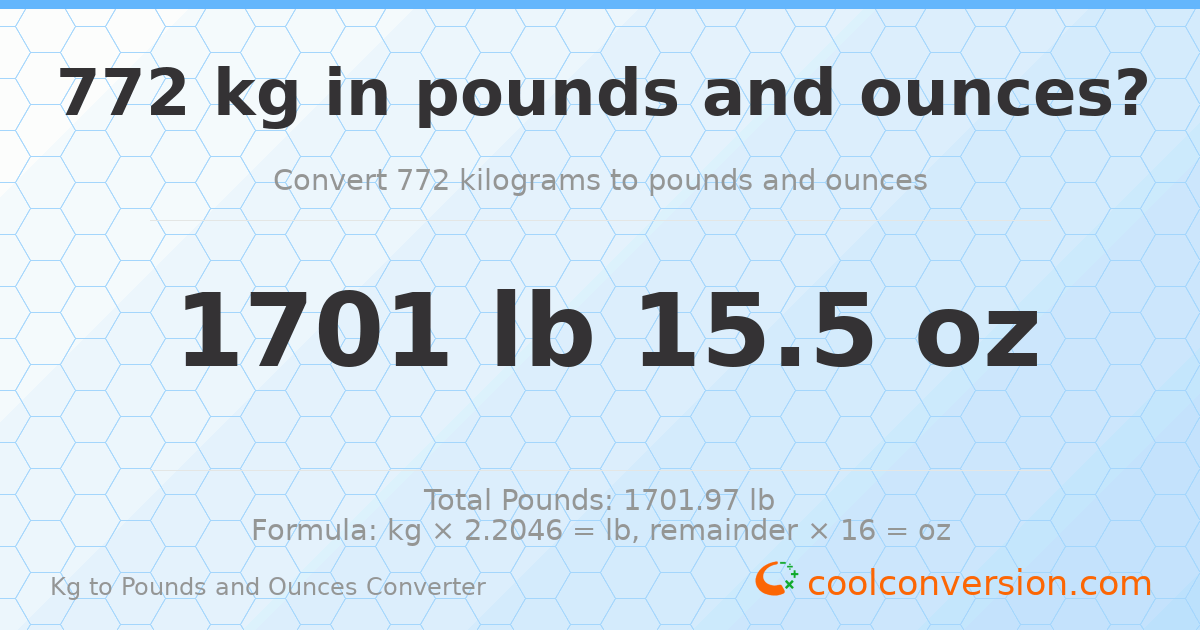 772 kg to lbs and oz — 772 kg = 1701 lb 15.5 oz