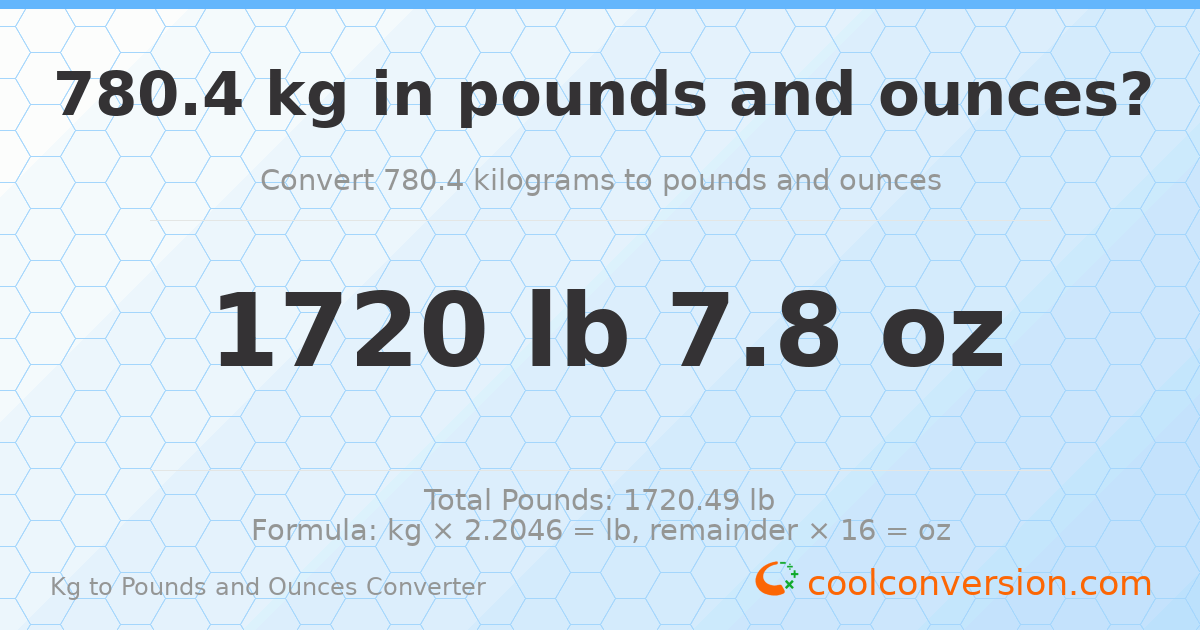 780.4 kg to lbs and oz — 780.4 kg = 1720 lb 7.8 oz