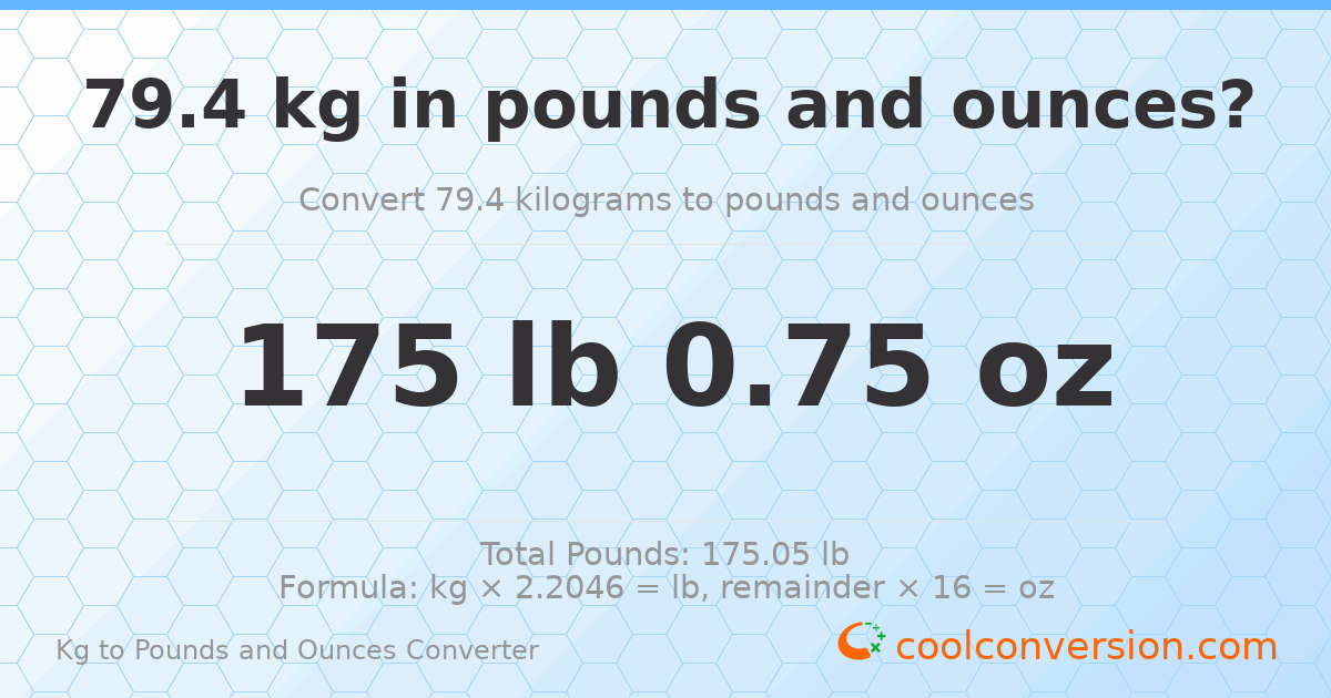 79.4 kg to lbs and oz — 79.4 kg = 175 lb 0.75 oz