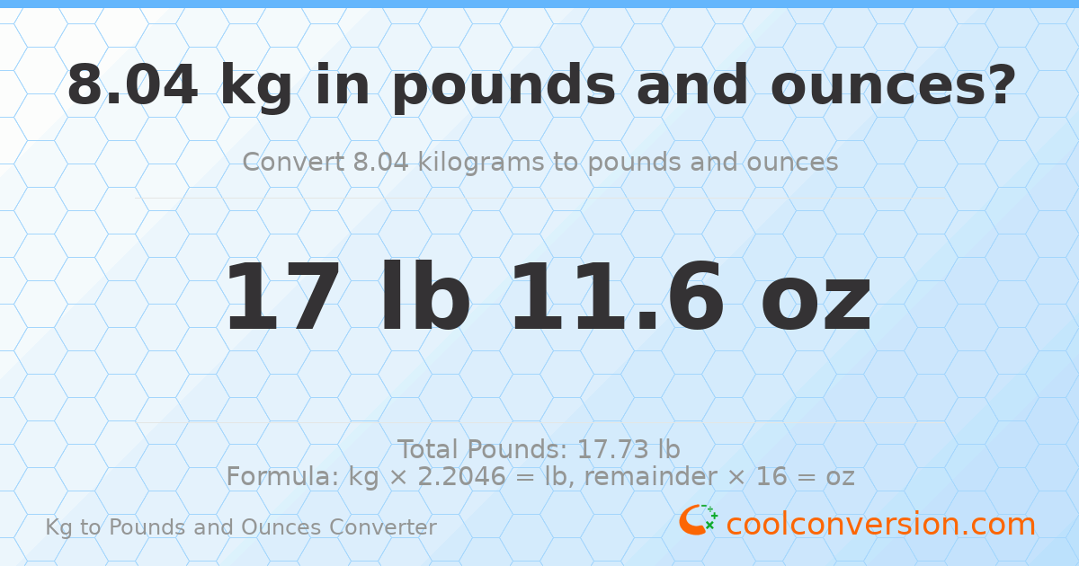8.04 kg to lbs and oz — 8.04 kg = 17 lb 11.6 oz