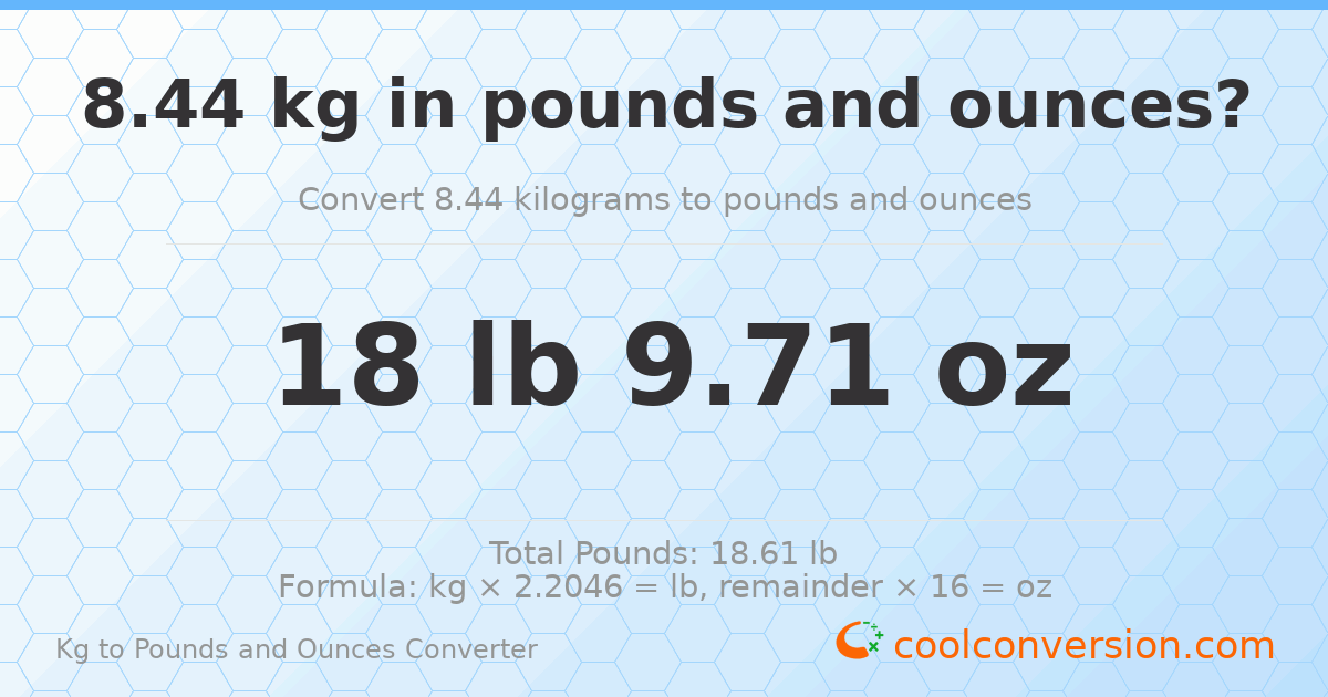 8.44 kg to lbs and oz — 8.44 kg = 18 lb 9.71 oz