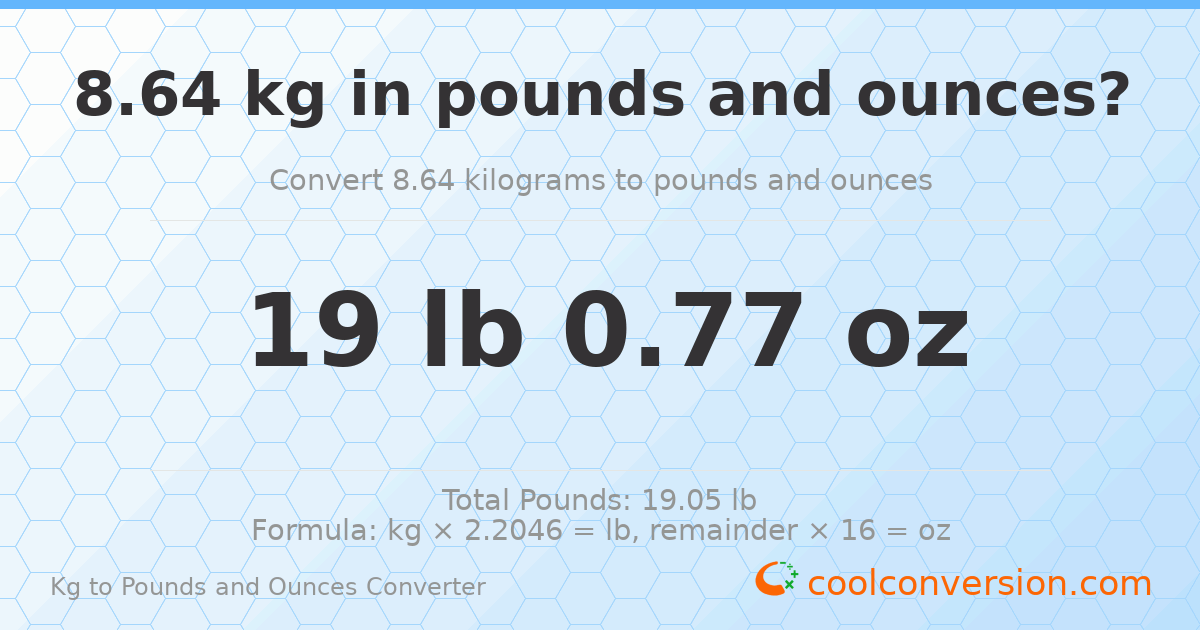 8.64 kg to lbs and oz — 8.64 kg = 19 lb 0.77 oz