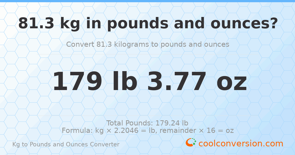 81.3 kg to lbs and oz — 81.3 kg = 179 lb 3.77 oz