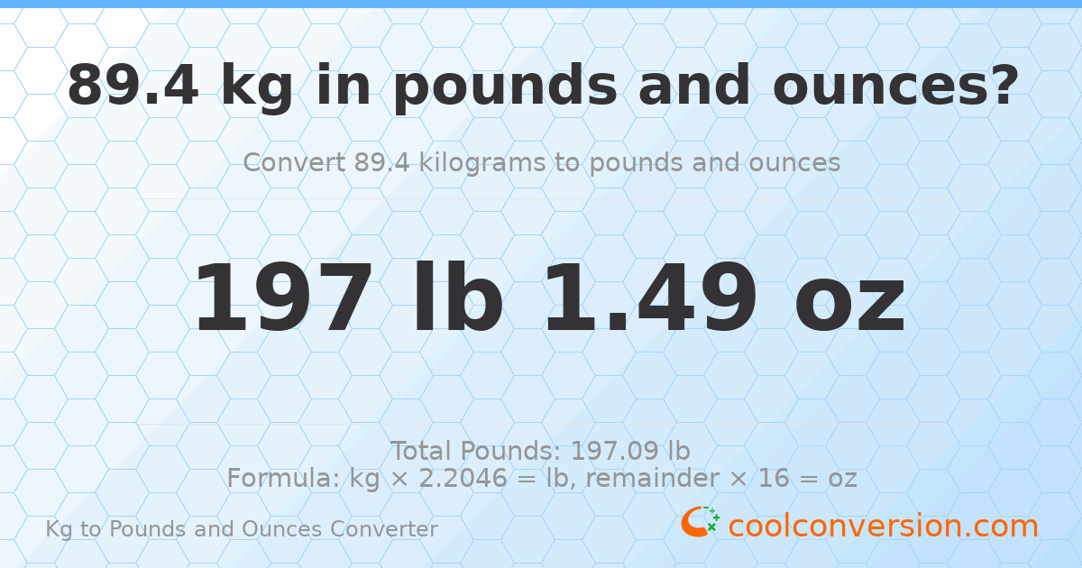 89.4 kg to lbs and oz — 89.4 kg = 197 lb 1.49 oz