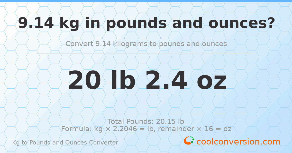 9.14 kg to lbs and oz — 9.14 kg = 20 lb 2.4 oz