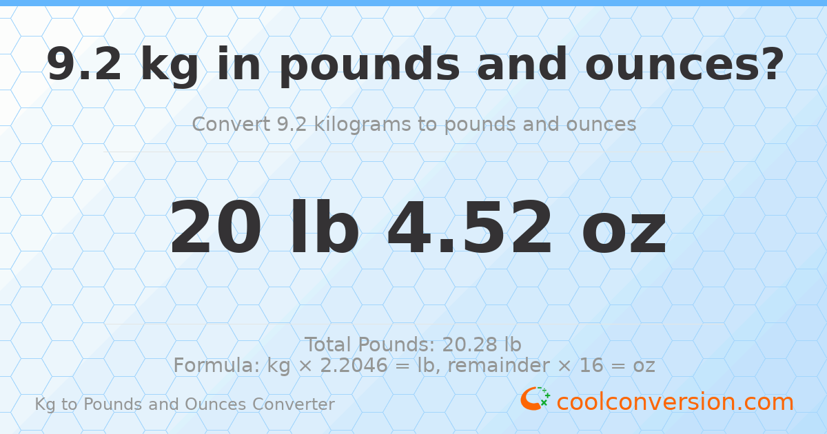 9.2 kg to lbs and oz — 9.2 kg = 20 lb 4.52 oz