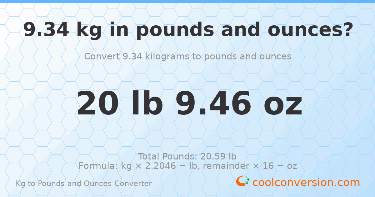 9.34 kg to lbs and oz — 9.34 kg = 20 lb 9.46 oz