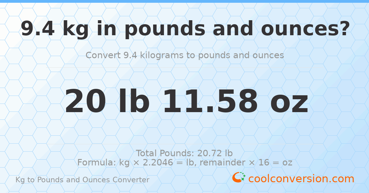 9.4 kg to lbs and oz — 9.4 kg = 20 lb 11.58 oz